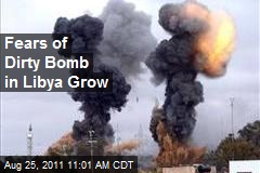 Fears of Dirty Bomb in Libya Grow