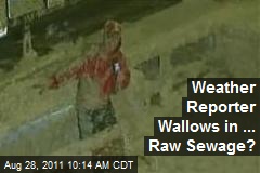 Weather Reporter Wallows in ... Raw Sewage?