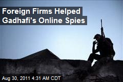 Foreign Firms Helped Gadhafi&#39;s Online Spies