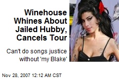 Winehouse Whines About Jailed Hubby, Cancels Tour