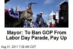 Mayor: To Ban GOP From Labor Day Parade, Pay Up