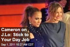 Cameron Diaz on Jennifer Lopez: Stick to Your Day Job