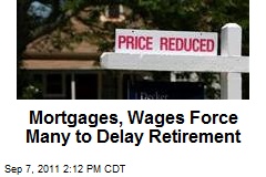 Mortgages, Wages Force Many to Delay Retirement