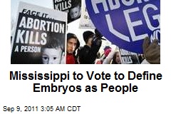 Mississippi May Vote to Define Embryos as &#39;People&#39;