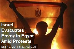 Israel Evacuates Envoy in Egypt Amid Protests
