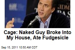 Nicolas Cage: Naked Guy Broke Into My House, Ate Fudgesicle