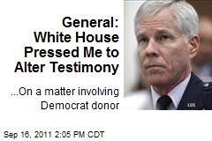 White House Pressed Me to Alter Testimony: General
