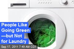 People Like Going Green &mdash;but Not for Laundry