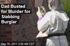 Dad Busted for Murder for Stabbing Burglar