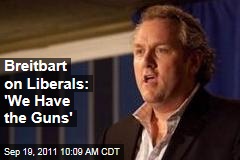 Andrew Breitbart to Tea Party, on Liberals: 'We Have the Guns'