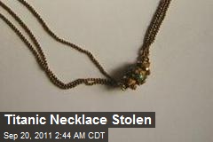 Titanic Necklace Stolen