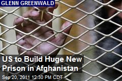 US to Build Huge New Prison in Afghanistan