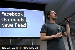 Facebook Overhauls News Feed