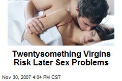 Twentysomething Virgins Risk Later Sex Problems