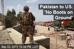 Pakistan to US: &#39;No Boots on Ground&#39;