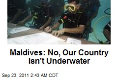 Maldives: No, Our Country Isn&#39;t Underwater