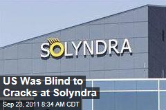 Obama Administration Was Blind to Cracks at Solyndra