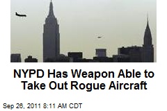 NYPD Has Weapon Able to Take Out Rogue Aircraft