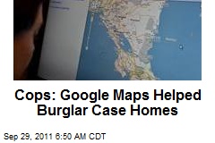 Cops: Google Maps Helped Burglar Case Homes