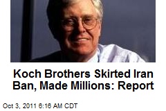 Koch Bros. Skirted Iran Ban, Made Millions: Report