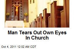 Man Tears Out Own Eyes In Church