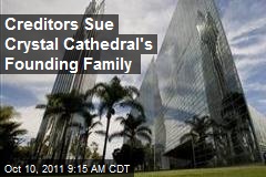 Creditors Sue Crystal Cathedral&#39;s Founding Family