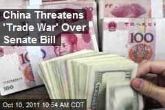 China Threatens &#39;Trade War&#39; Over Senate Bill
