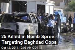 25 Killed in Bomb Spree Targeting Baghdad Cops