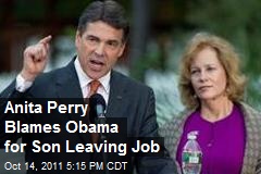 Anita Perry Blames Obama for Son Leaving Job