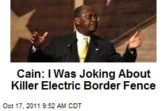 Cain: I Was Joking About Killer Electric Border Fence