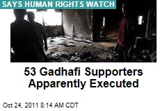 53 Gadhafi Supporters Apparently Executed: Human Rights Watch