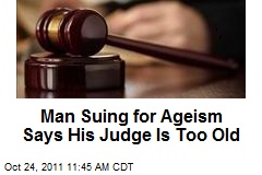 Man Suing for Ageism Says His Judge Is Too Old