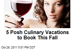 Posh Culinary Vacations to Book This Autumn or Winter