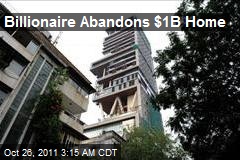 Billionaire Abandons $1B Home