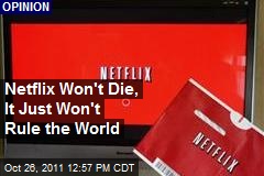 Netflix Won&#39;t Die, It Just Won&#39;t Rule the World