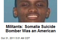 Militants: Somalia Suicide Bomber Was an American