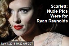 Scarlett Johansson: Nude Photos Were for Ryan Reynolds