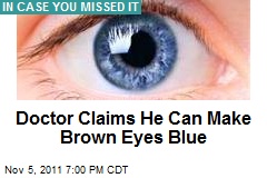 Doctor Claims He Can Make Brown Eyes Blue