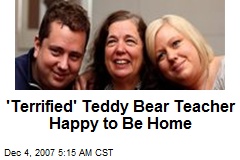 'Terrified' Teddy Bear Teacher Happy to Be Home
