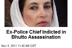 Ex-Police Chief Indicted in Bhutto Assassination