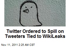 Twitter Ordered to Spill on Tweeters Linked to Wikileaks