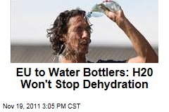 EU Warns Bottled Water Companies: Water Doesn't Prevent Dehydration