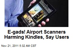 E-gads! Airport Scanners Harming Kindles, Say Users