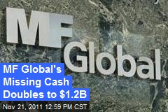 MF Global&#39;s Missing Cash Doubles to $1.2B