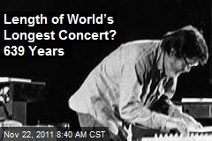 Length of World&rsquo;s Longest Concert? 639 Years