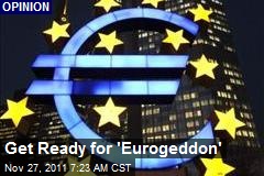 Get Ready for &#39;Eurogeddon&#39;
