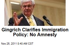 Newt Gingrich Clarifies Illegal Immigration Policy: No Amnesty, Most Illegal Immigrants Should Reapply for Citizenship