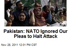 Pakistan: NATO Ignored Our Pleas to Halt Attack