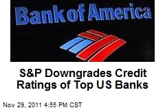 S&amp;P Downgrades Credit Ratings of Top US Banks
