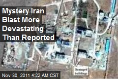 Mystery Iran Blast More Devastating Than Reported